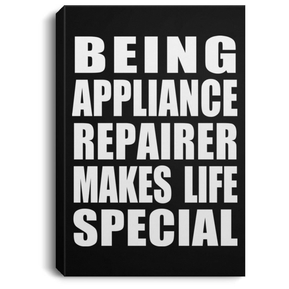 Being Appliance Repairer Makes Life Special - Canvas Portrait