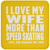 I Love My Wife More Than Speed Skating - Drink Coaster