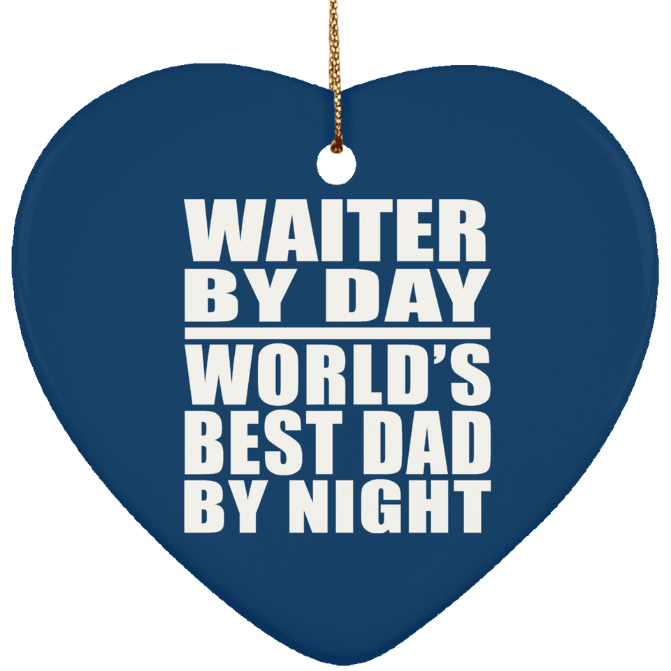 Waiter By Day World's Best Dad By Night - Heart Ornament