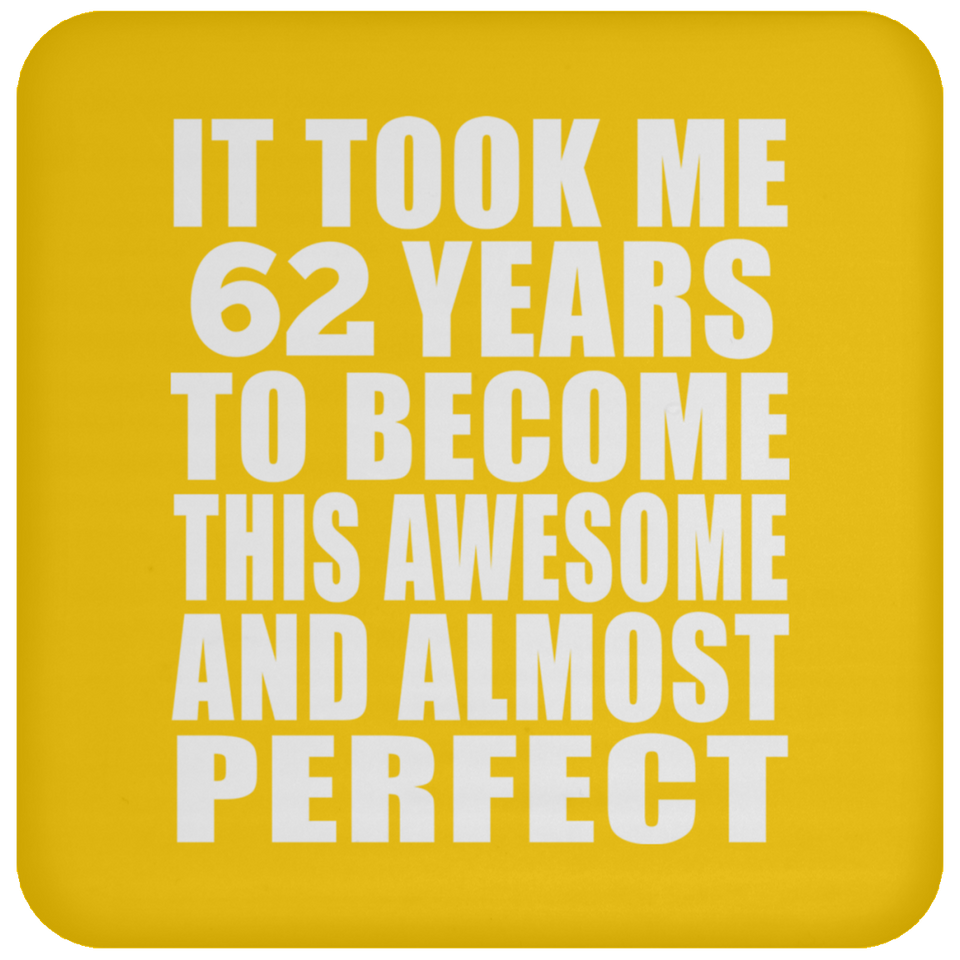 62nd Birthday Took 62 Years To Become Awesome & Perfect - Drink Coaster