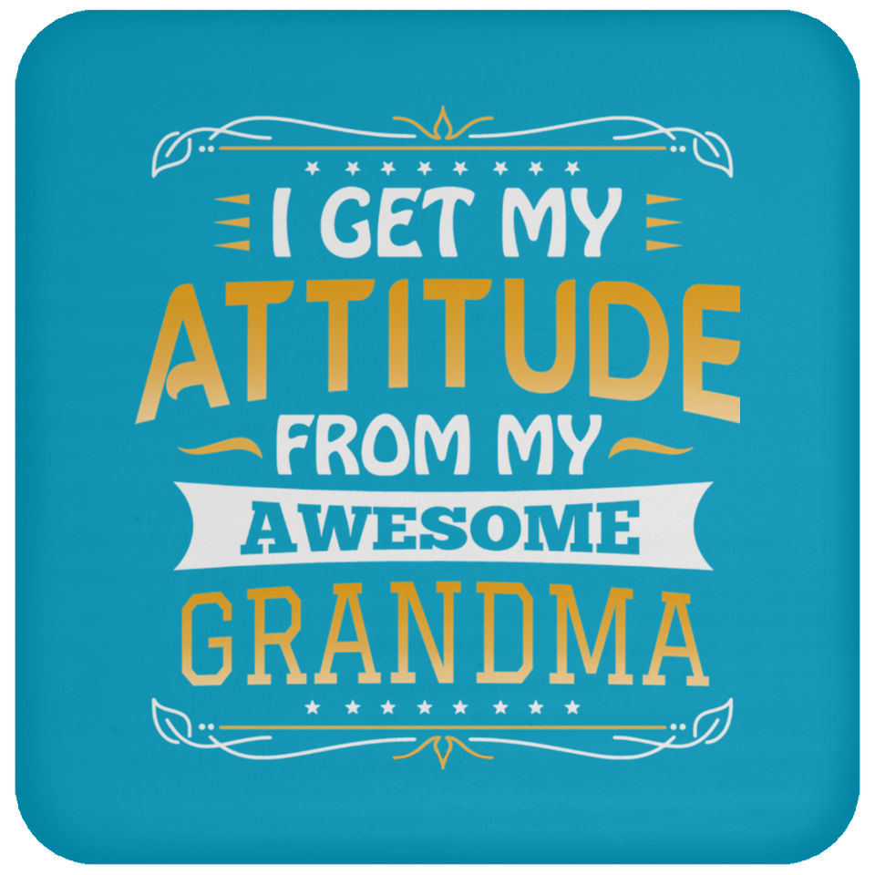 I Get My Attitude From My Awesome Grandma - Drink Coaster