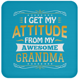 I Get My Attitude From My Awesome Grandma - Drink Coaster