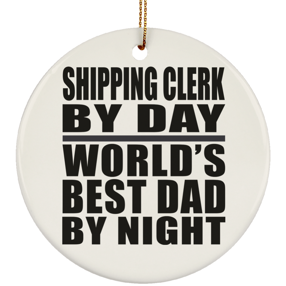 Shipping Clerk By Day World's Best Dad By Night - Circle Ornament