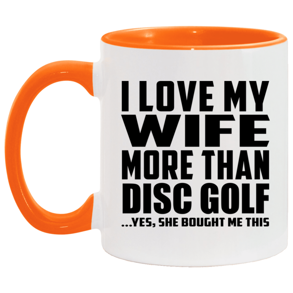I Love My Wife More Than Disc Golf - 11oz Accent Mug Orange