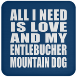 All I Need Is Love And My Entlebucher Mountain Dog - Drink Coaster