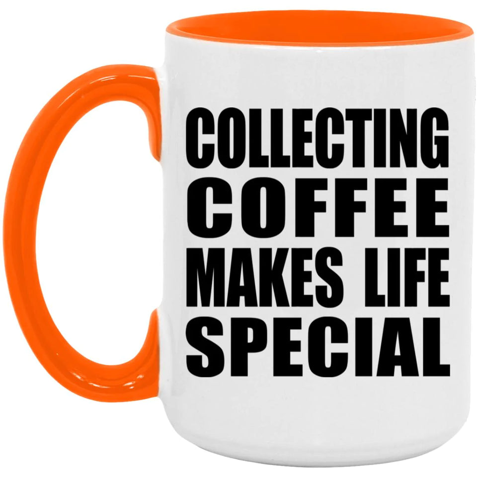 Collecting Coffee Makes Life Special - 15oz Accent Mug Orange