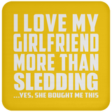I Love My Girlfriend More Than Sledding - Drink Coaster