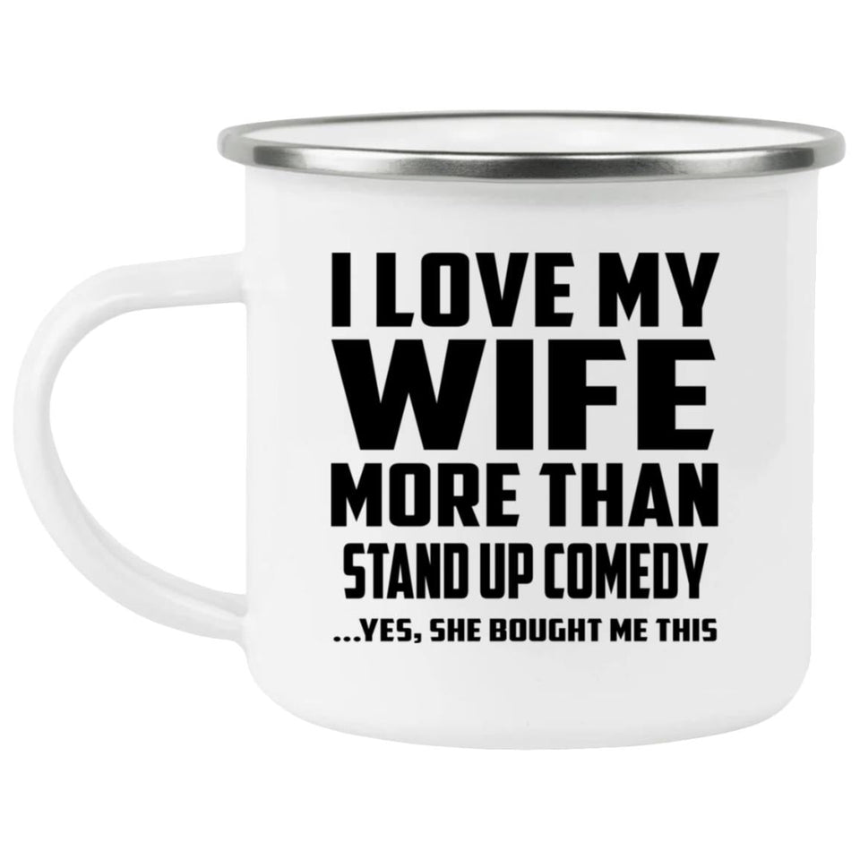 I Love My Wife More Than Stand Up Comedy - 12oz Camping Mug