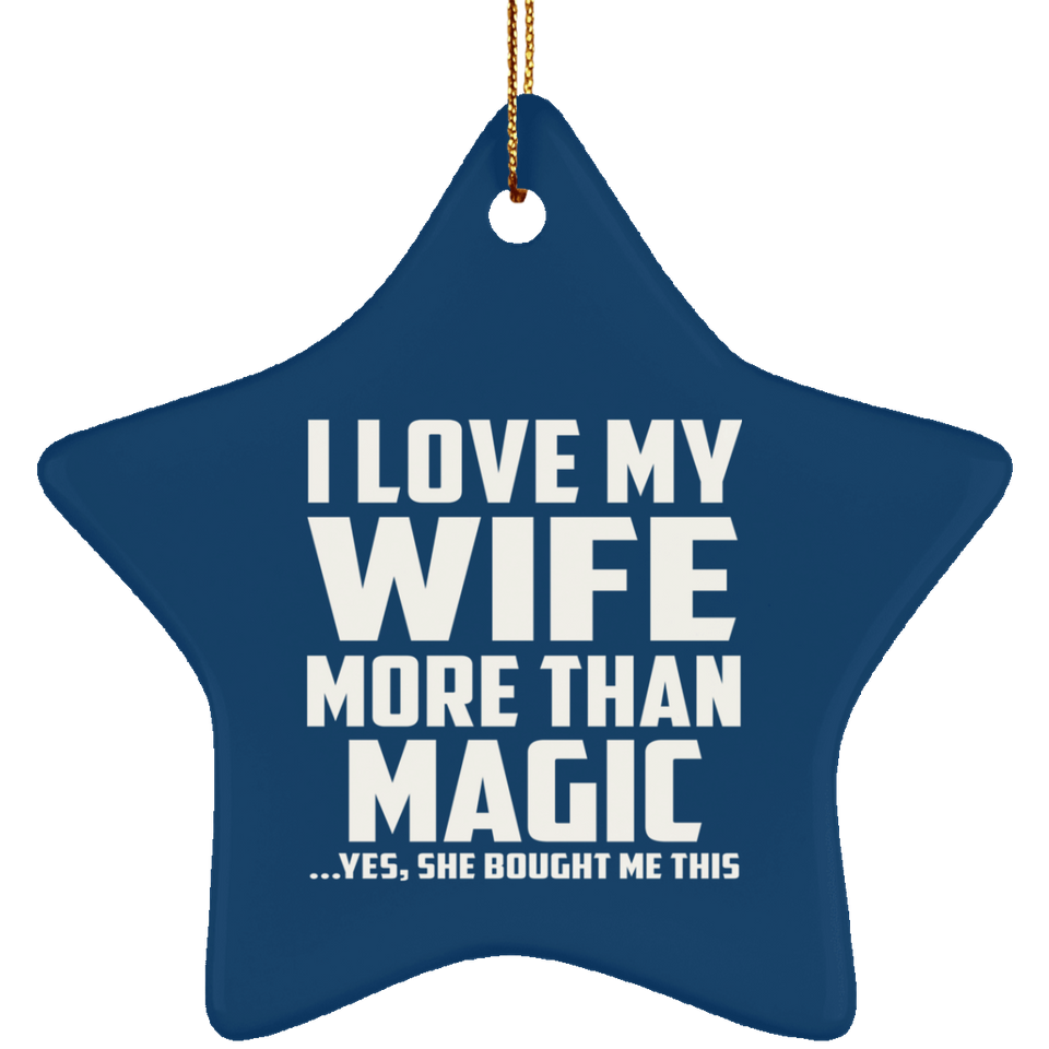 I Love My Wife More Than Magic - Star Ornament