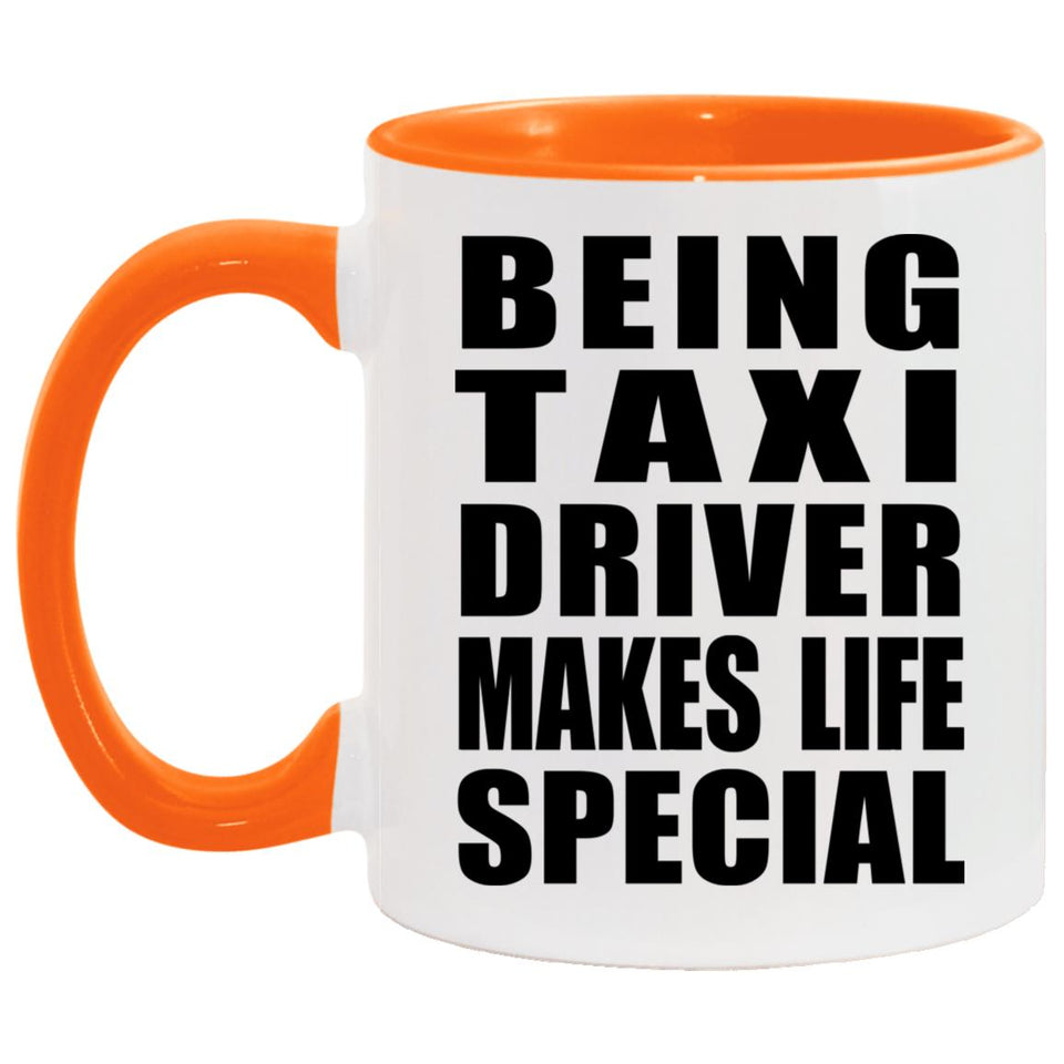 Being Taxi Driver Makes Life Special - 11oz Accent Mug Orange