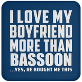 I Love My Boyfriend More Than Bassoon - Drink Coaster