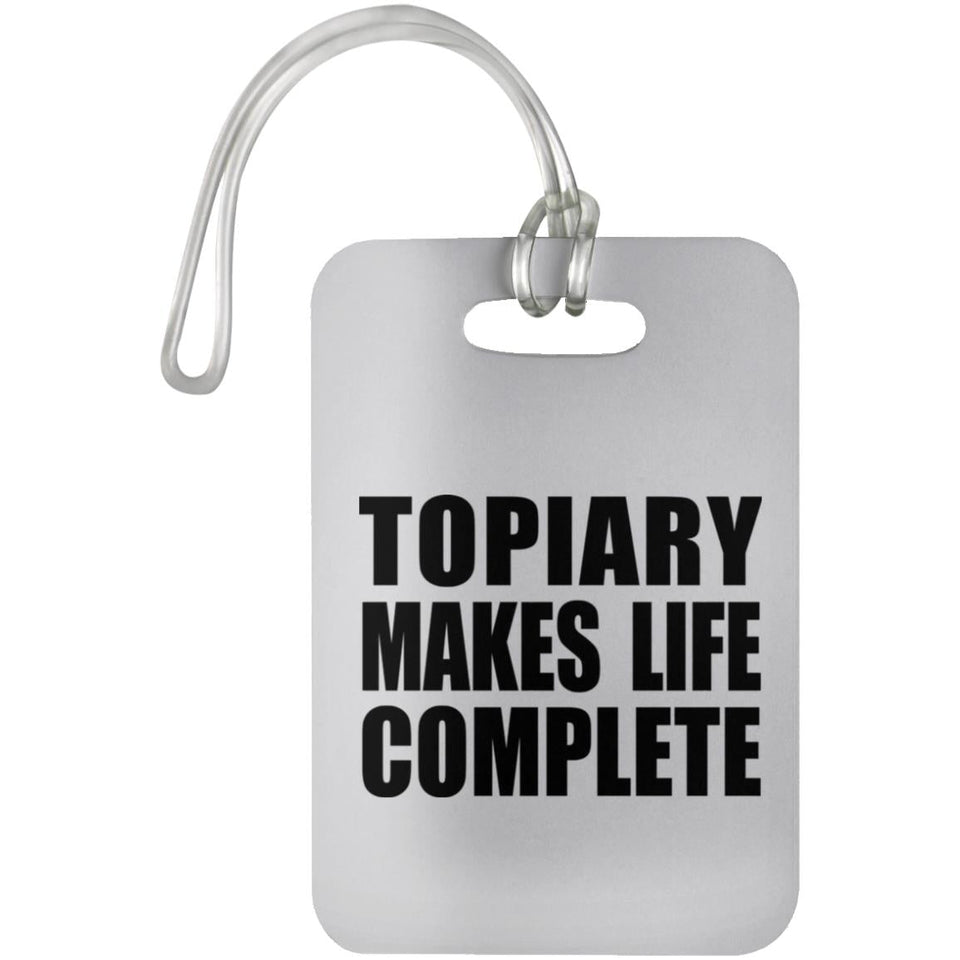 Topiary Makes Life Complete - Luggage Bag Tag