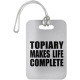 Topiary Makes Life Complete - Luggage Bag Tag