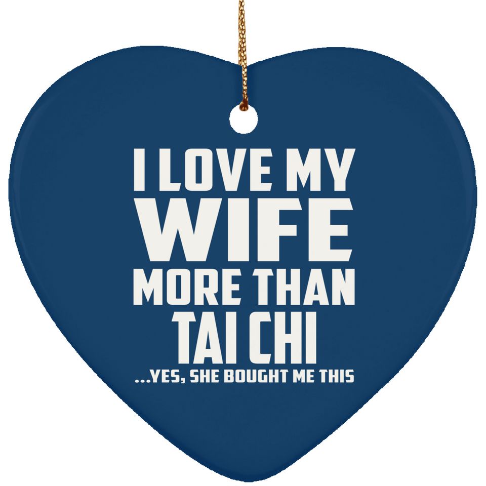 I Love My Wife More Than Tai Chi - Heart Ornament