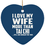 I Love My Wife More Than Tai Chi - Heart Ornament