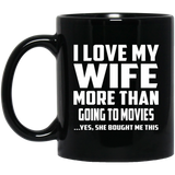 I Love My Wife More Than Going to movies - 11 Oz Coffee Mug Black
