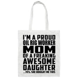 Proud Oil Rig Worker Mom Of Awesome Daughter - Tote Bag White