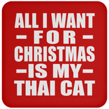 All I Want For Christmas Is My Thai Cat - Coaster