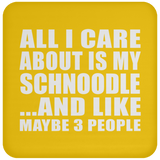 All I Care About Is My Schnoodle - Drink Coaster