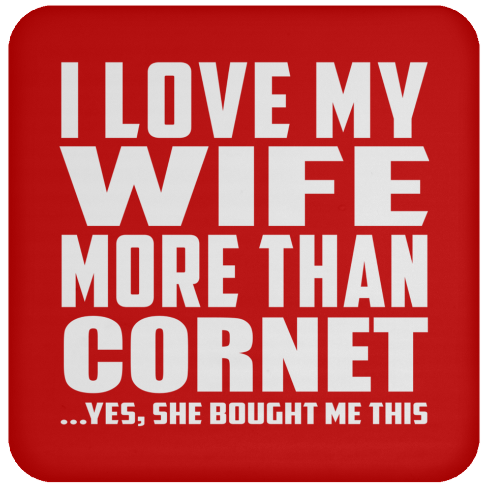I Love My Wife More Than Cornet - Drink Coaster