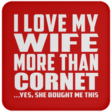 I Love My Wife More Than Cornet - Drink Coaster