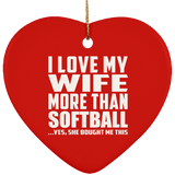 I Love My Wife More Than Softball - Heart Ornament