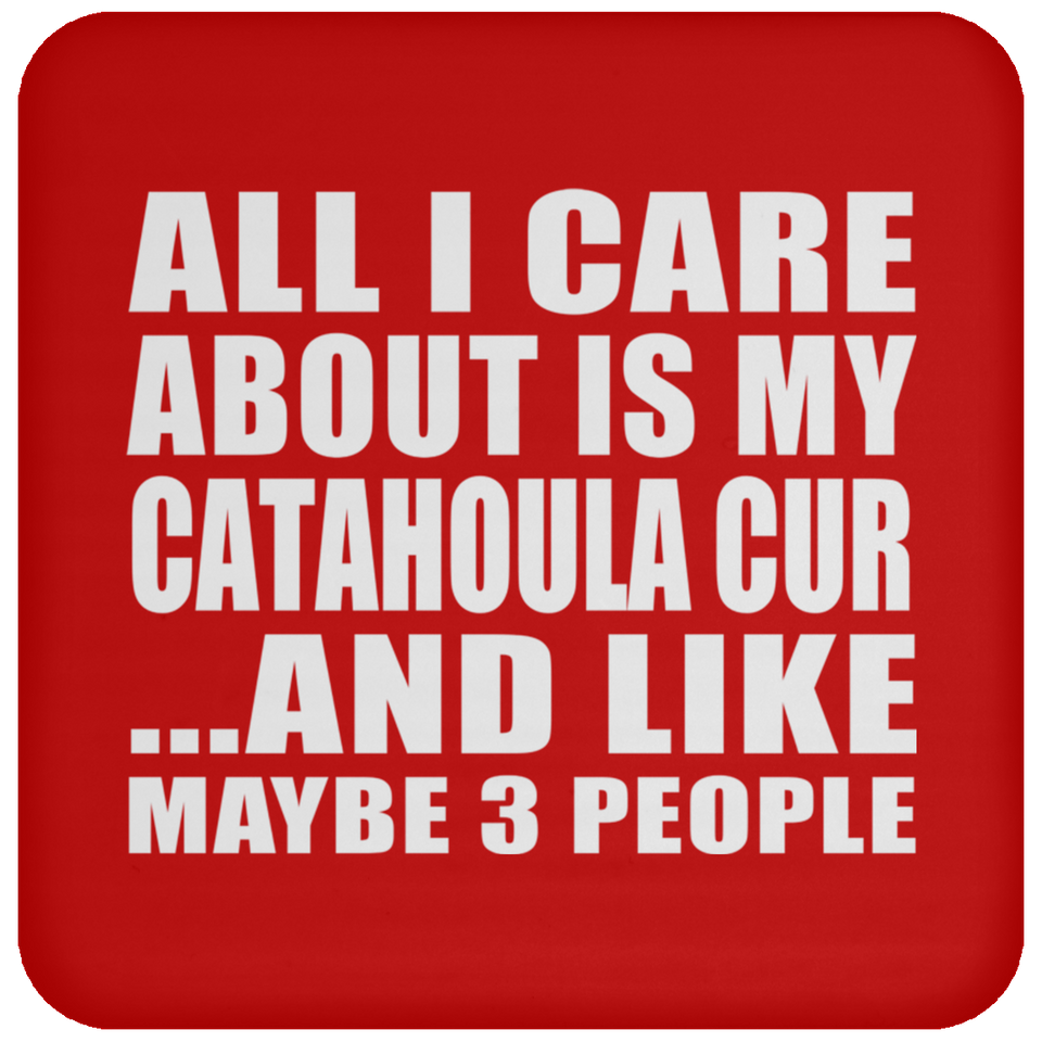 All I Care About Is My Catahoula Cur - Drink Coaster