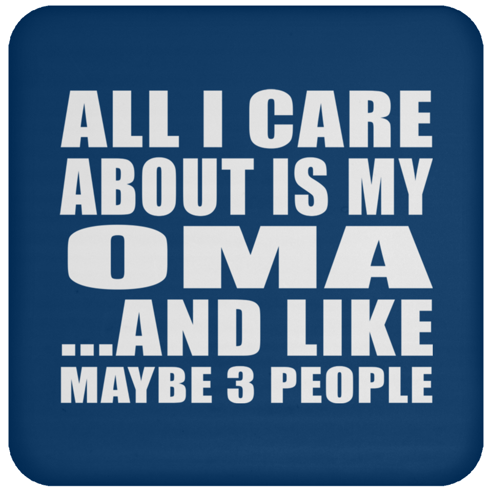 All I Care About Is My Oma - Drink Coaster