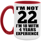 22nd Birthday I'm Not 22 I'm 18 With 4 Years Experience - 15oz Accent Mug Red