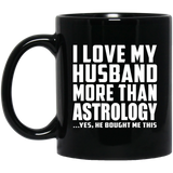 I Love My Husband More Than Astrology - 11 Oz Coffee Mug Black