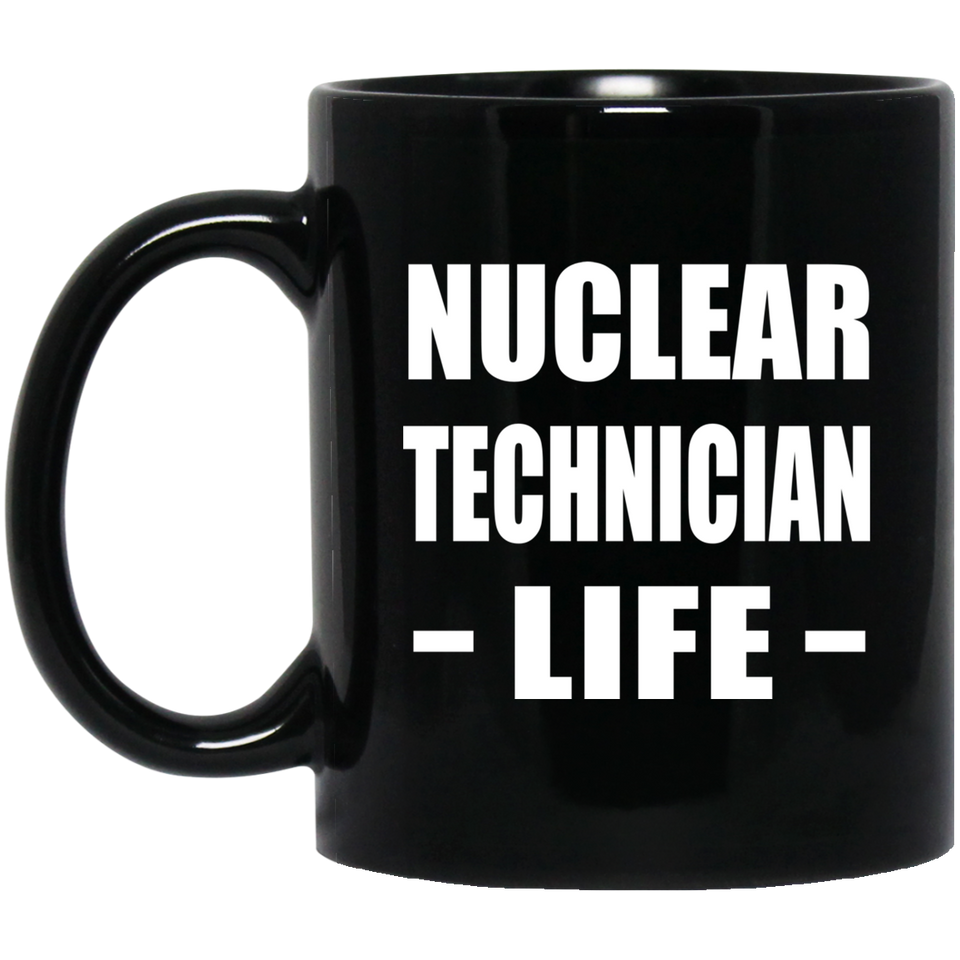 Nuclear Technician Life - 11oz Coffee Mug Black