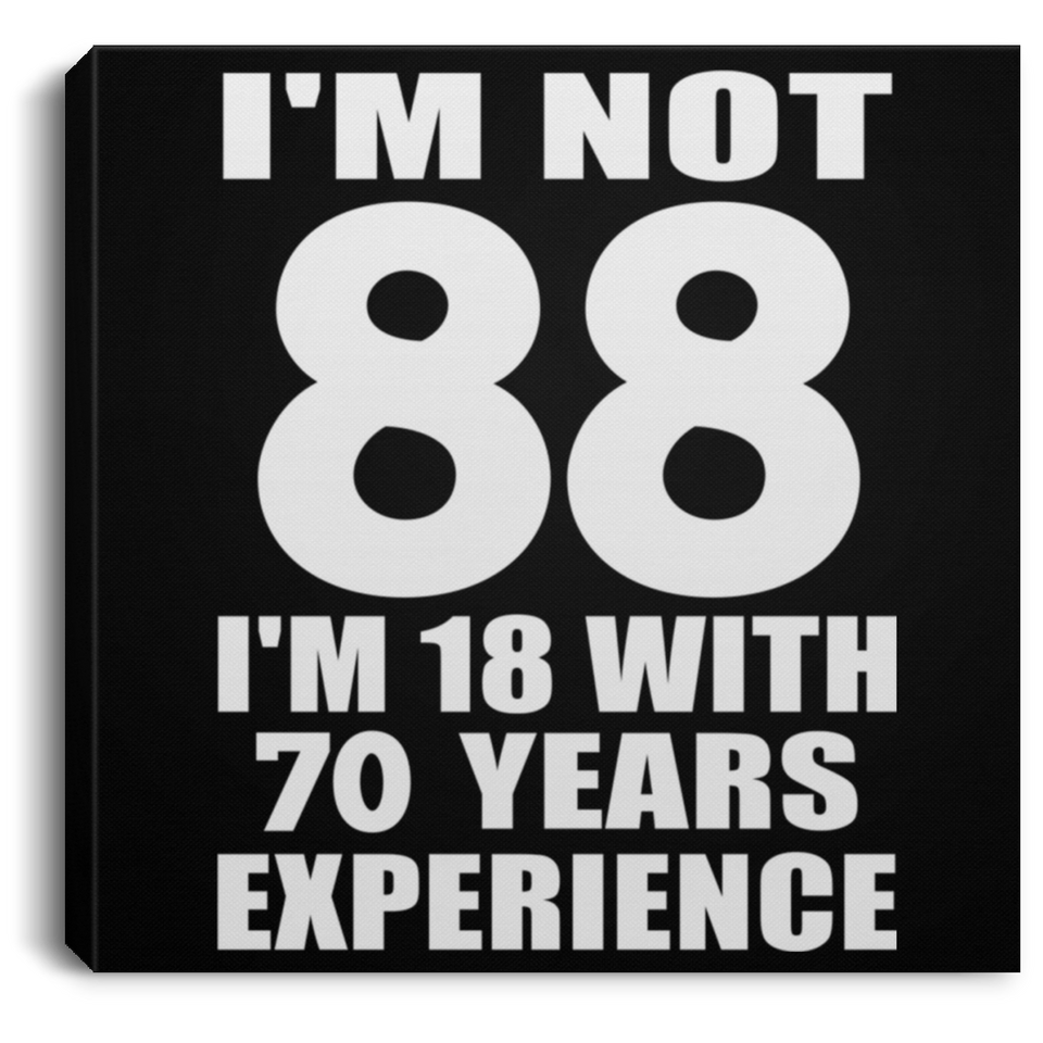 88th Birthday I'm Not 88 I'm 18 With 70 Years Experience - Canvas Square