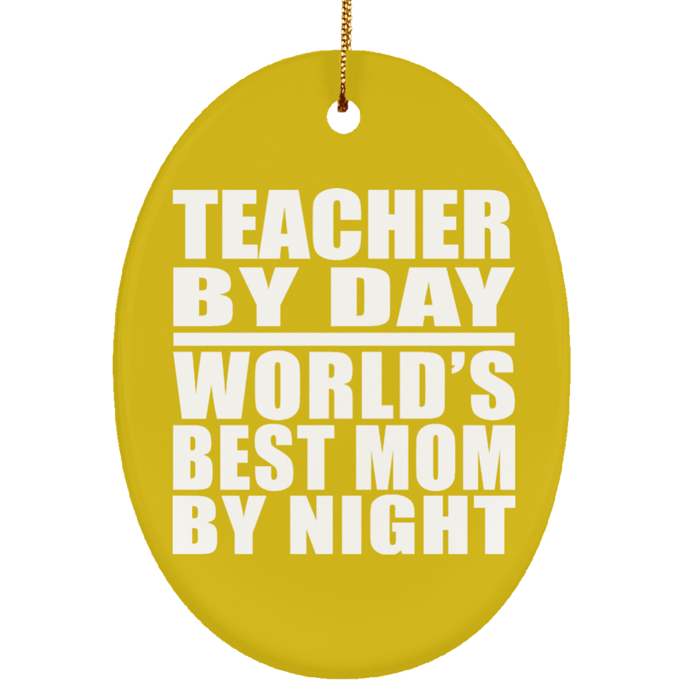 Teacher By Day World's Best Mom By Night - Oval Ornament