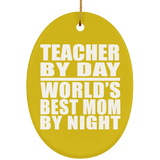 Teacher By Day World's Best Mom By Night - Oval Ornament