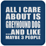 All I Care About Is Greyhound Dog - Drink Coaster