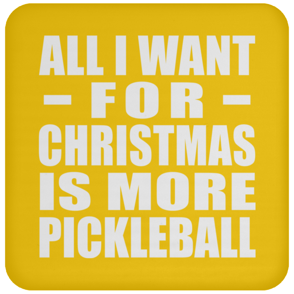 All I Want For Christmas Is More Pickleball - Coaster