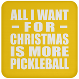 All I Want For Christmas Is More Pickleball - Coaster