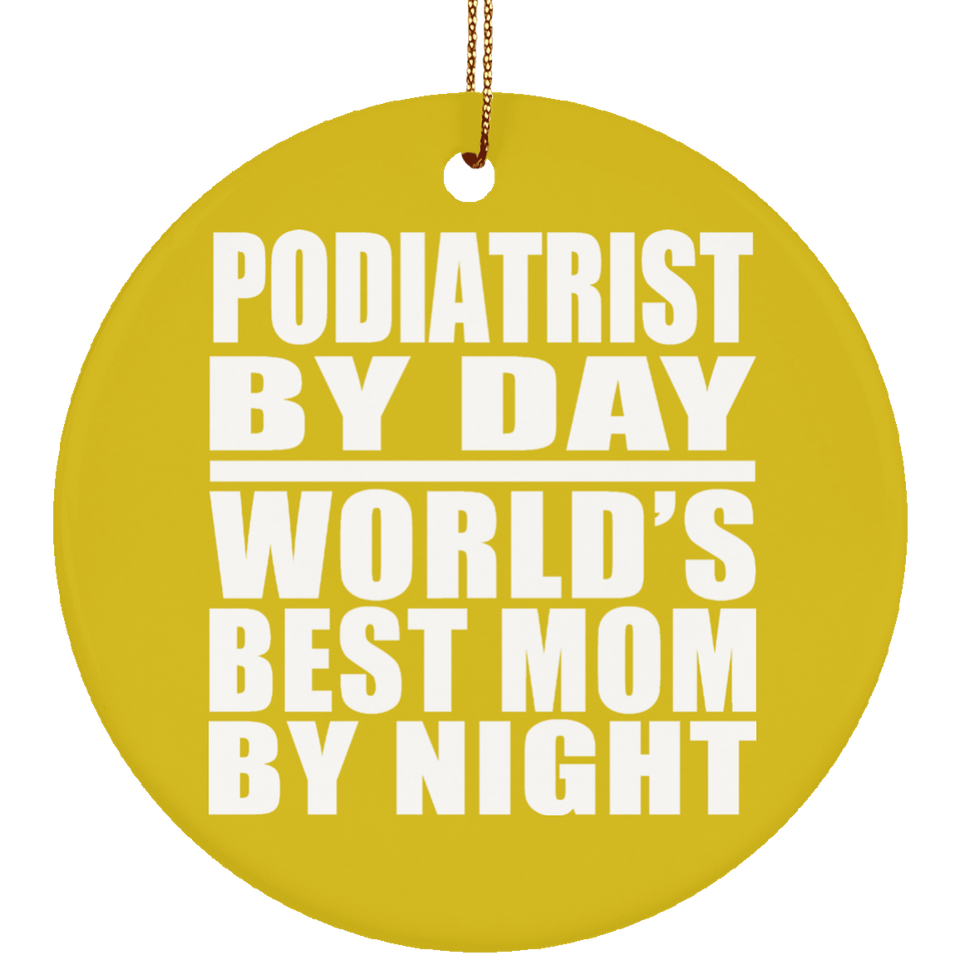 Podiatrist By Day World's Best Mom By Night - Circle Ornament