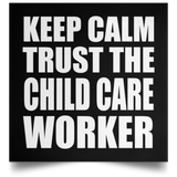 Keep Calm and Trust The Child Care Worker - Poster Square
