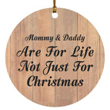 Mommy & Daddy Are For Life Not Just For Christmas - Circle Ornament C