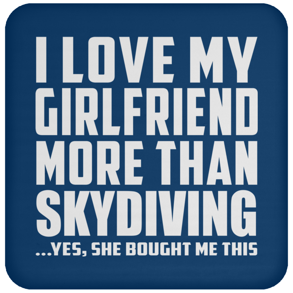 I Love My Girlfriend More Than Skydiving - Drink Coaster