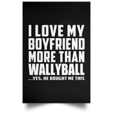 I Love My Boyfriend More Than Wallyball - Poster Portrait