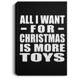 All I Want For Christmas Is More Toys - Canvas Portrait
