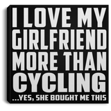 I Love My Girlfriend More Than Cycling - Canvas Square