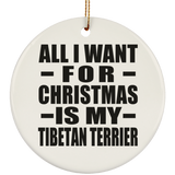 All I Want For Christmas Is My Tibetan Terrier - Circle Ornament