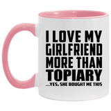 I Love My Girlfriend More Than Topiary - 11oz Accent Mug Pink