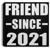 Friend Since 2021 - Canvas Square