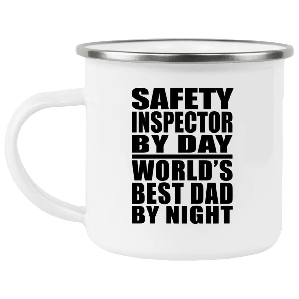 Safety Inspector By Day World's Best Dad By Night - 12oz Camping Mug