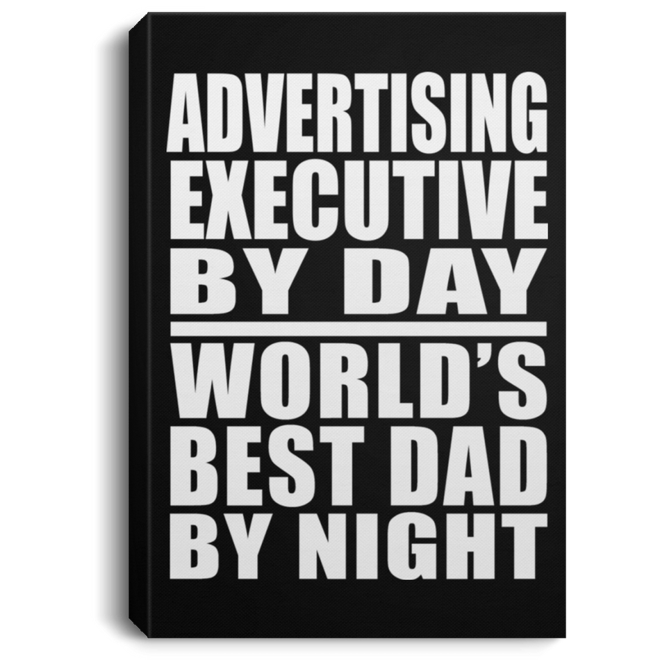 Advertising Executive By Day World's Best Dad By Night - Canvas Portrait