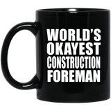 World's Okayest Construction Foreman - 11 Oz Coffee Mug Black